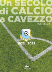 Un secolo di calcio a Cavezzo 1922-2022