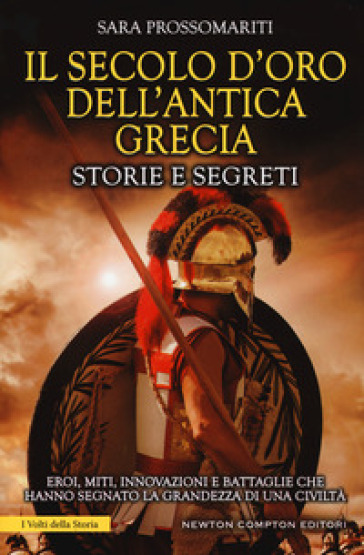 Il secolo d'oro dell'antica Grecia. Storie e segreti - Sara Prossomariti