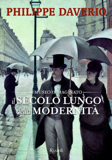 Il secolo lungo della modernità. Il museo immaginato - Philippe Daverio