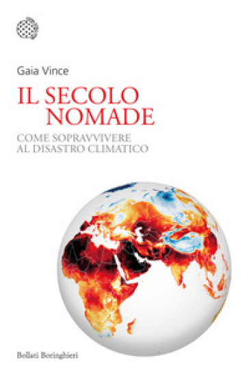 Il secolo nomade. Come sopravvivere al disastro climatico - Gaia Vince