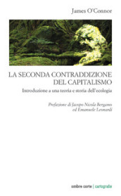 La seconda contraddizione del capitalismo. Introduzione a una teoria e storia dell ecologia