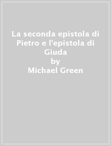 La seconda epistola di Pietro e l'epistola di Giuda - Michael Green