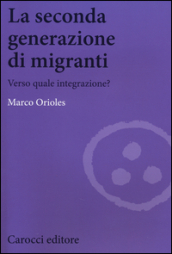 La seconda generazione di migranti. Verso quale integrazione?