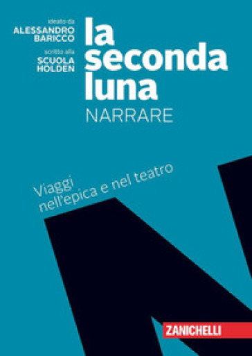 La seconda luna. Narrare. Per le Scuole superiori. Con e-book. Con espansione online - Alessandro Baricco