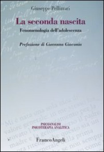 La seconda nascita. Fenomenologia dell'adolescenza - Giuseppe Pellizzari