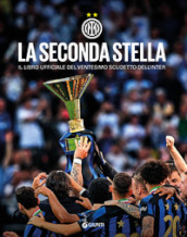 La seconda stella. Il libro ufficiale del ventesimo scudetto dell Inter. Ediz. illustrata