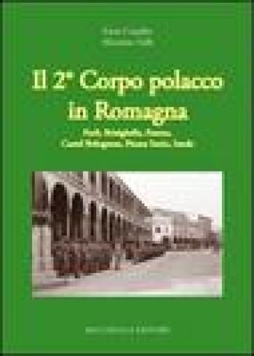 Il secondo corpo polacco in Romagna. Forlì, Brisighella, Faenza, Castelbolognese, fiume Senio, Imola - Enzo Casadio - Massimo Valli