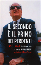 Il secondo è il primo dei perdenti. Enzo Ferrari in parole sue