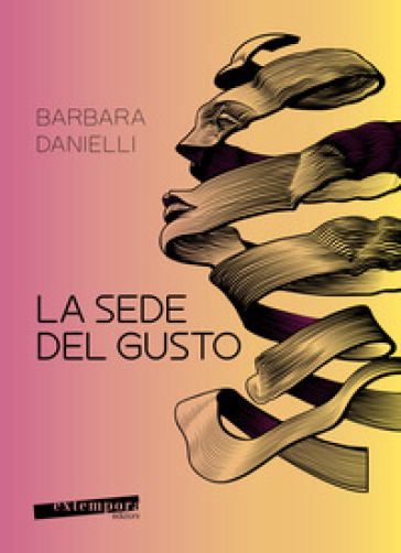 La sede del gusto. Viaggio tra i segreti del gusto e il comportamento alimentare - Barbara Danielli