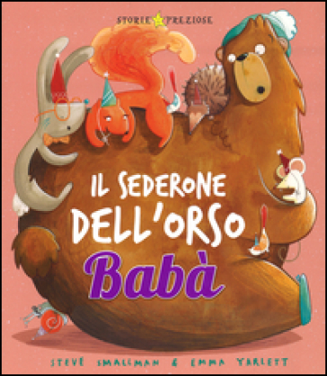 Il sederone dell'orso Babà. Ediz. illustrata - Steve Smallman - Emma Yarlett