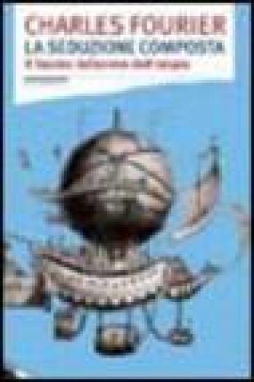 La seduzione composta. Il fascino indiscreto dell'utopia - Charles Fourier