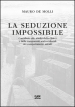 La seduzione impossibile. Contributo allo studio della clinica e delle componenti socio-culturali dei comportamenti astratti