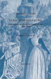 La seduzione della storia. Scritti apparsi su «Civiltà del Rinascimento» (2001-2002)