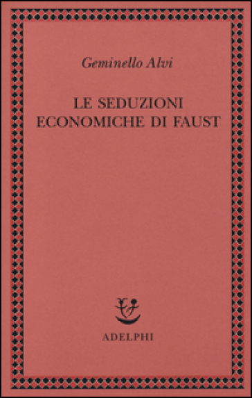 Le seduzioni economiche di Faust - Geminello Alvi