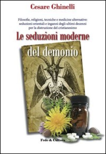 Le seduzioni moderne del demonio. Filosofie, religioni, tecniche e medicine alternative orientali e non... - Cesare Ghinelli