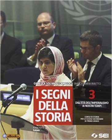 I segni della storia. Per la Scuola media. Vol. 3: Dall'età dell'imperialismo ai nostri tempi - Gianluca Solfaroli Camillocci - Bianca Maria Ribetto