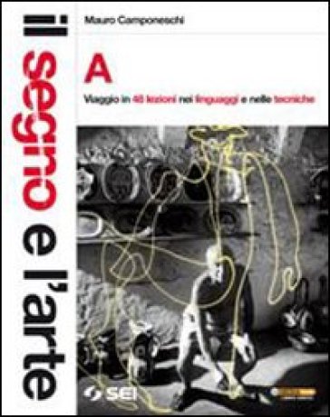 Il segno e l'arte. Per la Scuola media. Con espansione online. 1: Viaggio in 48 lezioni nei linguaggi e nelle tecniche - Rossella Formilli - Mauro Camponeschi