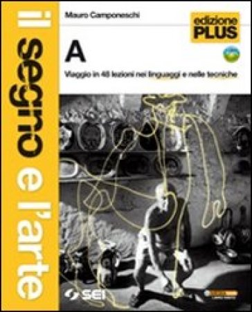 IL segno e l'arte. Volumi A-B. Le parole degli artisti (glossario illustrato e biografie). Ediz. plus. Per la Scuola media. Con DVD - Rossella Formilli - Mauro Camponeschi