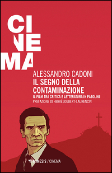 Il segno della contaminazione. Il film tra critica e letteratura in Pasolini - Alessandro Cadoni