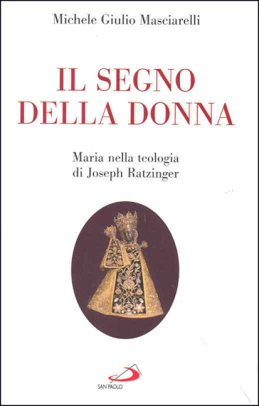 Il segno della donna. Maria nella teologia di Joseph Ratzinger - Michele Giulio Masciarelli