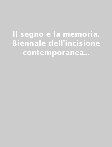 Il segno e la memoria. Biennale dell'incisione contemporanea Italia-Slovenia 2000 Premio Tiepolo