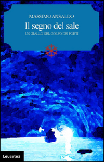 Il segno del sale. Un giallo nel golfo dei poeti - Massimo Ansaldo