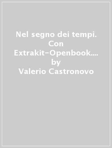 Nel segno dei tempi. Con Extrakit-Openbook. Per le Scuole superiori. Con e-book. Con espansione online. Vol. 2 - Valerio Castronovo