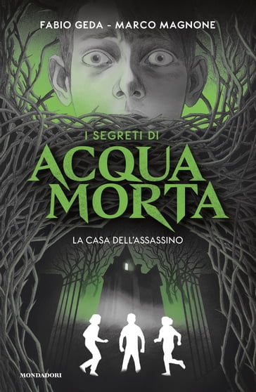 I segreti di Acquamorta. La casa dell'assassino - Fabio Geda - Marco Magnone