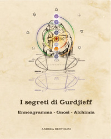 I segreti di Gurdjieff. Enneagramma Gnosi Alchimia - Andrea