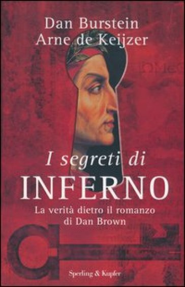 I segreti di «Inferno». La verità dietro il romanzo di Dan Brown - Dan Burstein - Arne J. De Keijzer