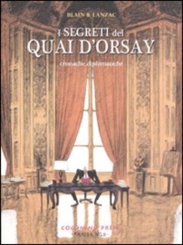 I segreti del Quai d'Orsay. Cronache diplomatiche. 1. - Christophe Blain - Abel Lanzac