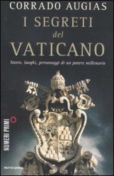 I segreti del Vaticano. Storie, luoghi, personaggi di un potere millenario - Corrado Augias