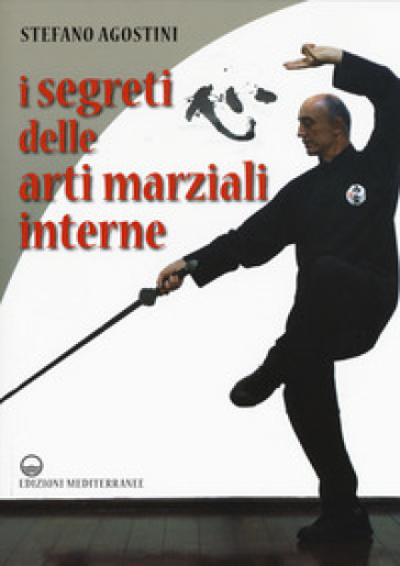 I segreti delle arti marziali interne - Stefano Agostini