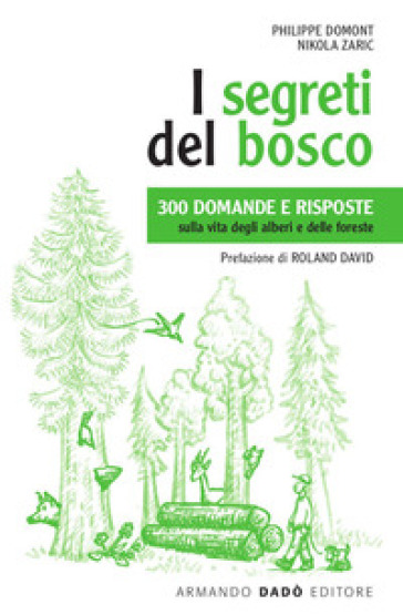 I segreti del bosco. 300 domande e risposte sulla vita degli alberi e delle foreste. Nuova...