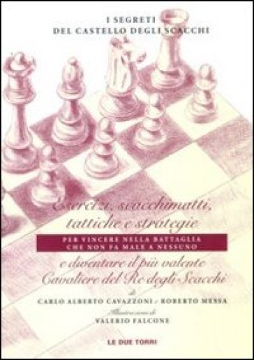 I segreti del castello degli scacchi. Esercizi, scacchimatti, tattiche e strategie e diven...