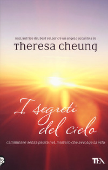 I segreti del cielo. Camminare senza paura nel mistero che avvolge la vita - Theresa Cheung