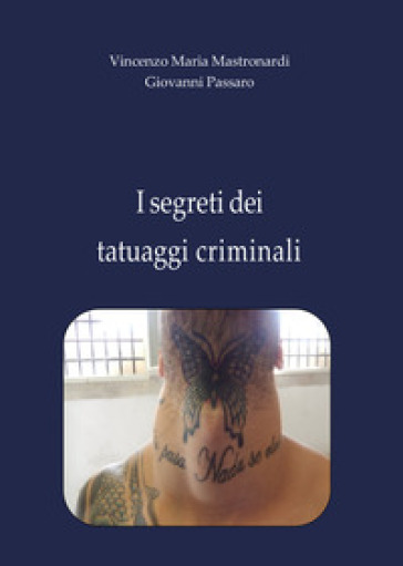 I segreti dei tatuaggi criminali - Vincenzo Maria Mastronardi - Giovanni Passaro