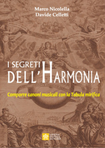 I segreti dell'Harmonia. Comporre canoni musicali con la Tabula mirifica - Marco Nicolella - Davide Celletti