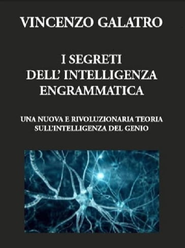 I segreti dell'Intelligenza Engrammatica - Vincenzo Galatro