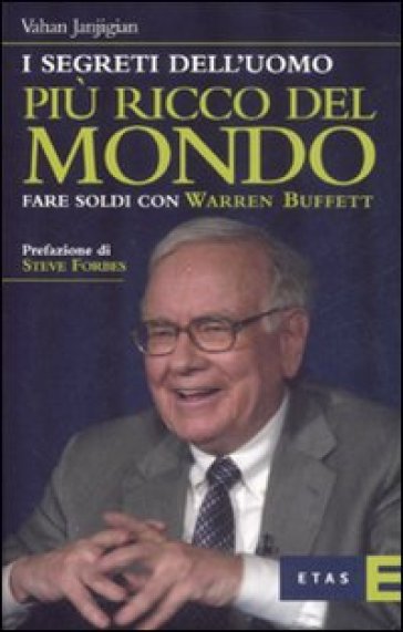 I segreti dell'uomo più ricco del mondo. Fare soldi con Warren Buffett - Vahan Janjigian