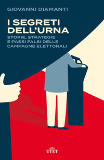 I segreti dell'urna. Storie, strategie e passi falsi delle campagne elettorali - Giovanni Diamanti