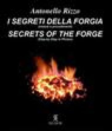 I segreti della forgia (metodi e procedimenti)-Secrets of the forge (step-by-step in photos). Ediz. bilingue - Antonello Rizzo