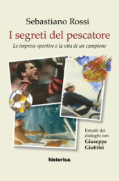 I segreti del pescatore. Le imprese sportive e la vita di un grande campione