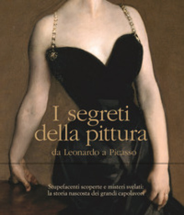 I segreti della pittura da Leonardo a Picasso. Ediz. illustrata - Pietro C. Marani