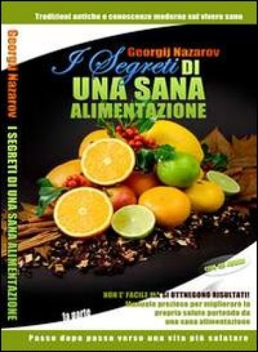 I segreti di una sala alimentazione. Tradizioni antiche e conoscenze moderne sul vivere sano. Con CD Audio - Georgij Nazarov