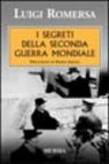 I segreti della seconda guerra mondiale - Luigi Romersa