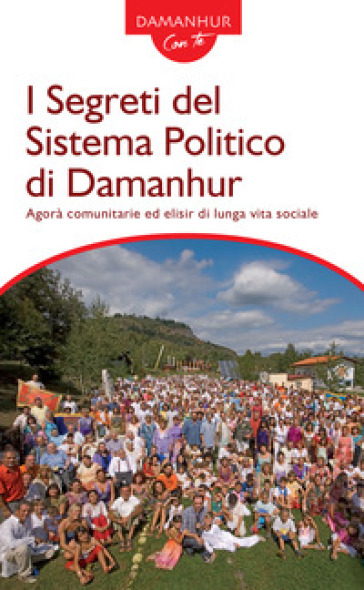 I segreti del sistema politico di Damanhur. Agorà comunitarie ed elisir di lunga vita sociale - Roberto Sparagio