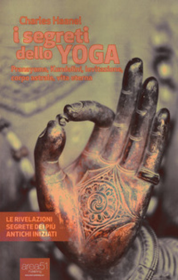 I segreti dello yoga. Pranayama, Kundalini, levitazione, corpo astrale, vita eterna. Con e-book - Charles Haanel