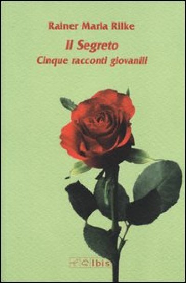 Il segreto. Cinque racconti giovanili - Rainer Maria Rilke