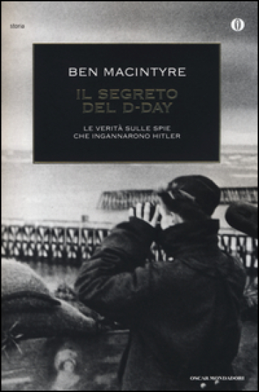 Il segreto del D-Day. La verità sulle spie che ingannarono Hitler - Ben MacIntyre